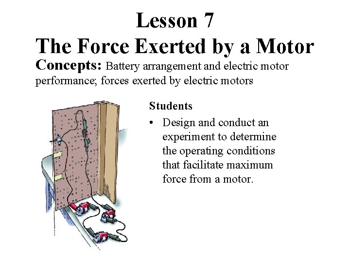 Lesson 7 The Force Exerted by a Motor Concepts: Battery arrangement and electric motor