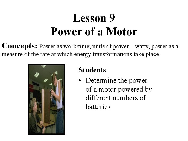 Lesson 9 Power of a Motor Concepts: Power as work/time; units of power—watts; power