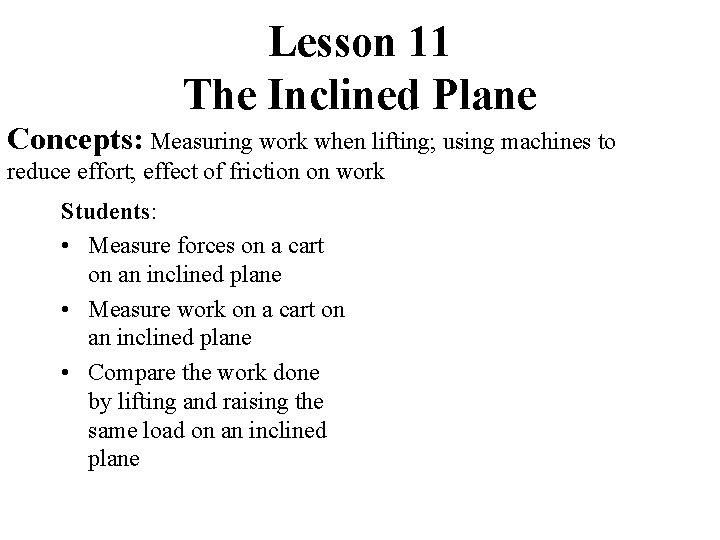Lesson 11 The Inclined Plane Concepts: Measuring work when lifting; using machines to reduce