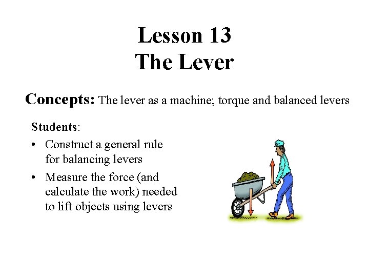 Lesson 13 The Lever Concepts: The lever as a machine; torque and balanced levers