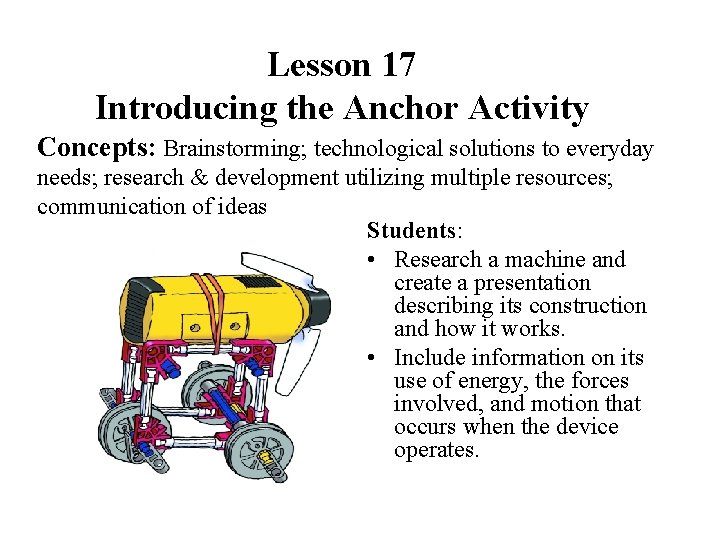 Lesson 17 Introducing the Anchor Activity Concepts: Brainstorming; technological solutions to everyday needs; research