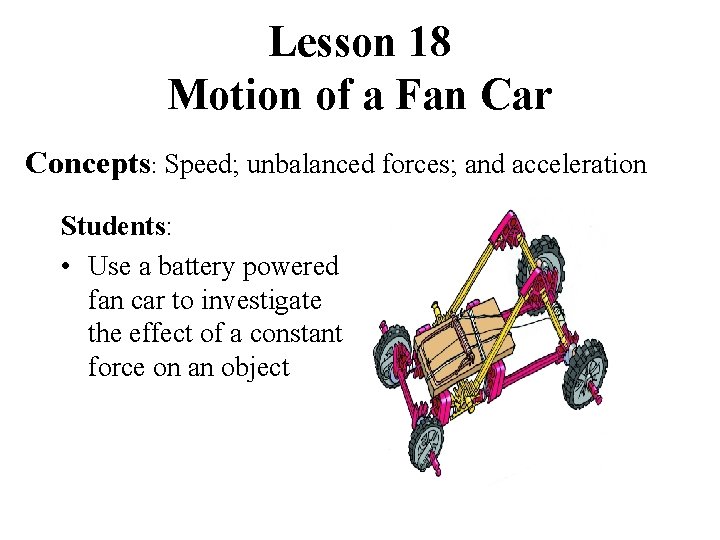 Lesson 18 Motion of a Fan Car Concepts: Speed; unbalanced forces; and acceleration Students: