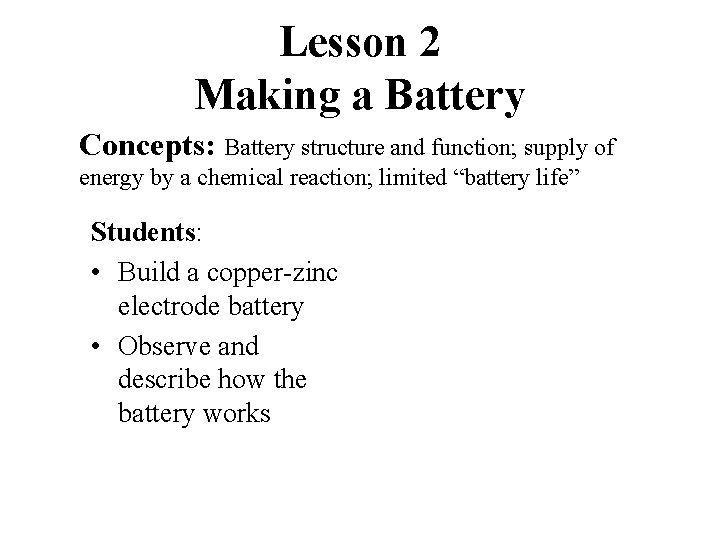 Lesson 2 Making a Battery Concepts: Battery structure and function; supply of energy by
