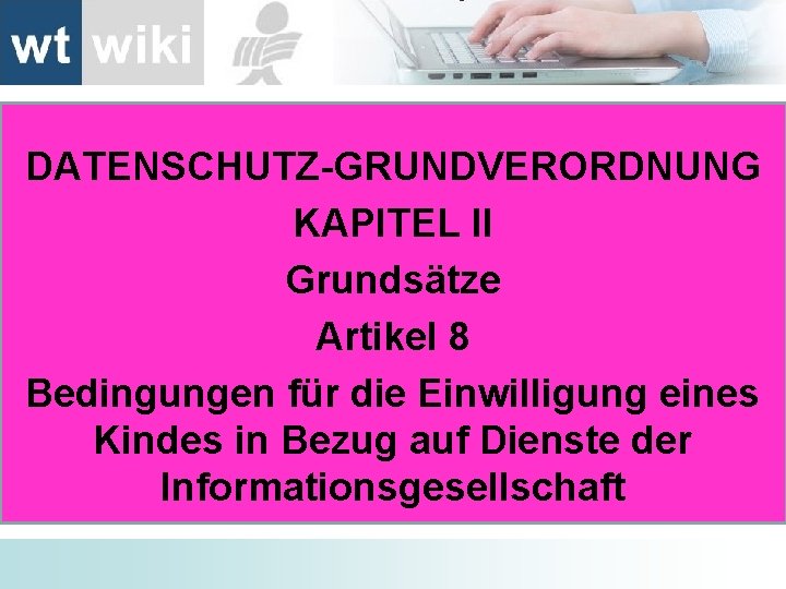 DATENSCHUTZ-GRUNDVERORDNUNG KAPITEL II Grundsätze Artikel 8 Bedingungen für die Einwilligung eines Kindes in Bezug