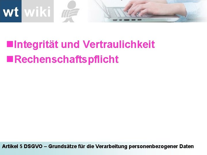 n. Integrität und Vertraulichkeit n. Rechenschaftspflicht Artikel 5 DSGVO – Grundsätze für die Verarbeitung