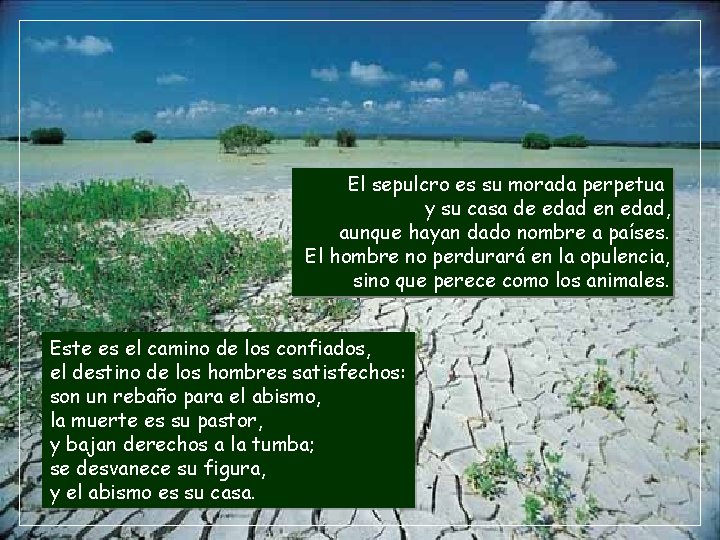 El sepulcro es su morada perpetua y su casa de edad en edad, aunque