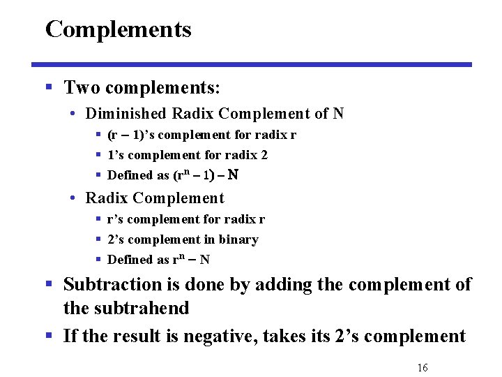 Complements § Two complements: • Diminished Radix Complement of N § (r 1)’s complement