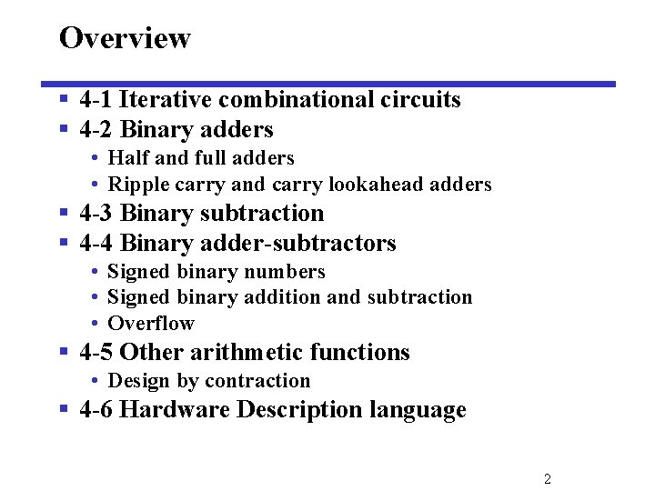 Overview § 4 -1 Iterative combinational circuits § 4 -2 Binary adders • Half