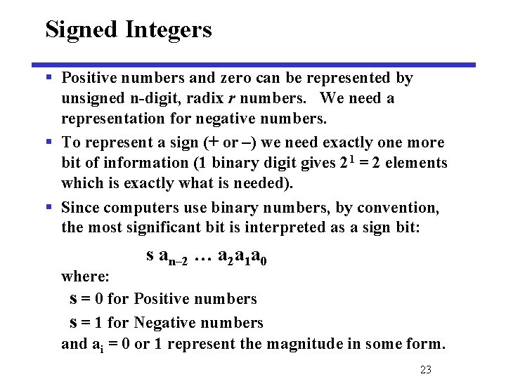 Signed Integers § Positive numbers and zero can be represented by unsigned n-digit, radix