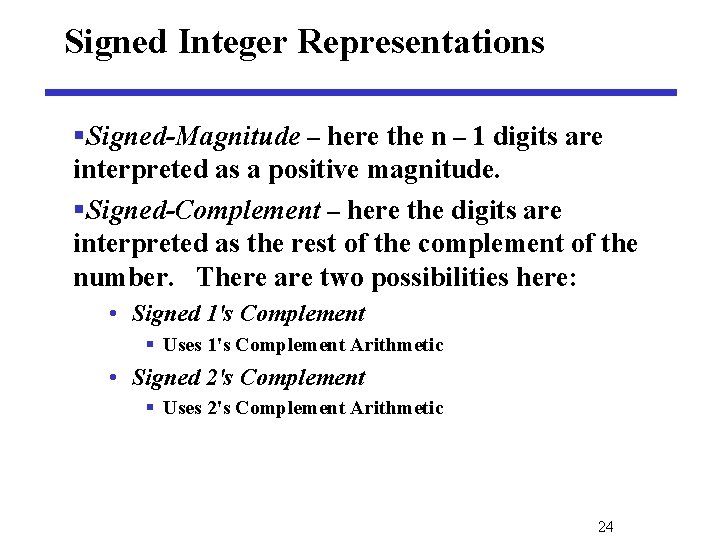 Signed Integer Representations §Signed-Magnitude – here the n – 1 digits are interpreted as