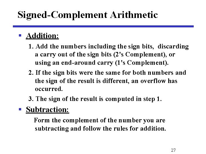 Signed-Complement Arithmetic § Addition: 1. Add the numbers including the sign bits, discarding a