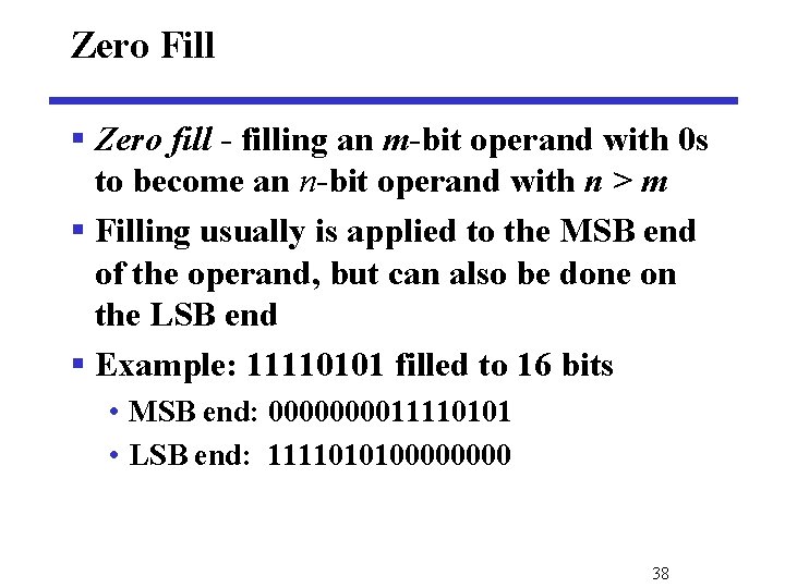 Zero Fill § Zero fill - filling an m-bit operand with 0 s to