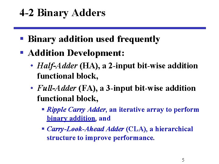 4 -2 Binary Adders § Binary addition used frequently § Addition Development: • Half-Adder