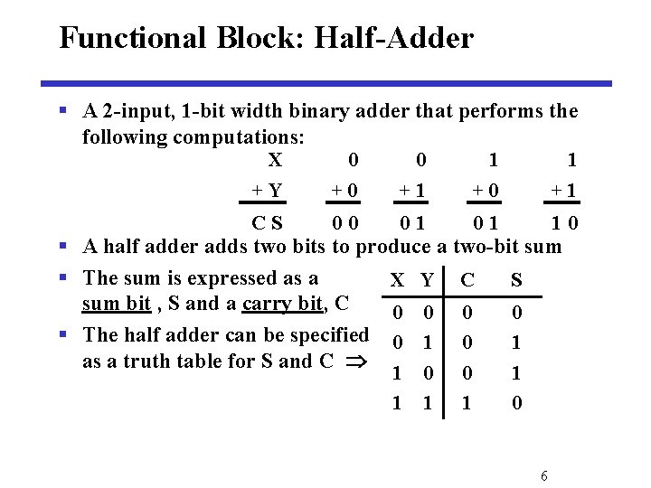Functional Block: Half-Adder § A 2 -input, 1 -bit width binary adder that performs