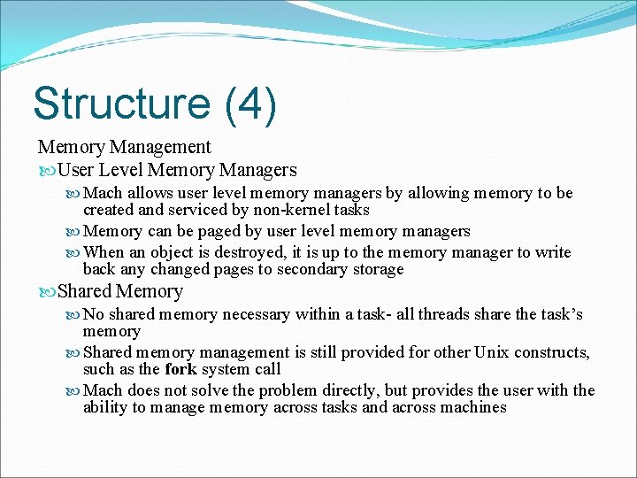 Structure (4) Memory Management User Level Memory Managers Mach allows user level memory managers