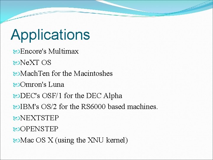 Applications Encore's Multimax Ne. XT OS Mach. Ten for the Macintoshes Omron's Luna DEC's