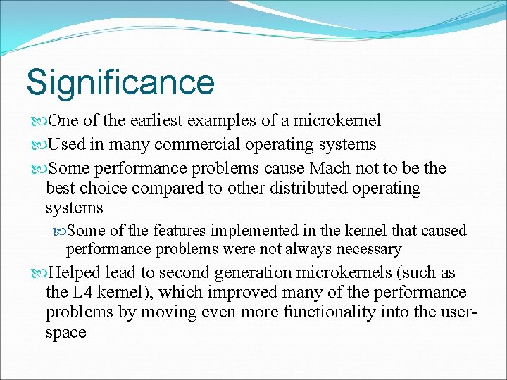Significance One of the earliest examples of a microkernel Used in many commercial operating
