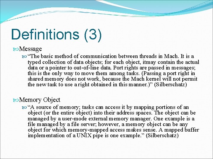 Definitions (3) Message “The basic method of communication between threads in Mach. It is