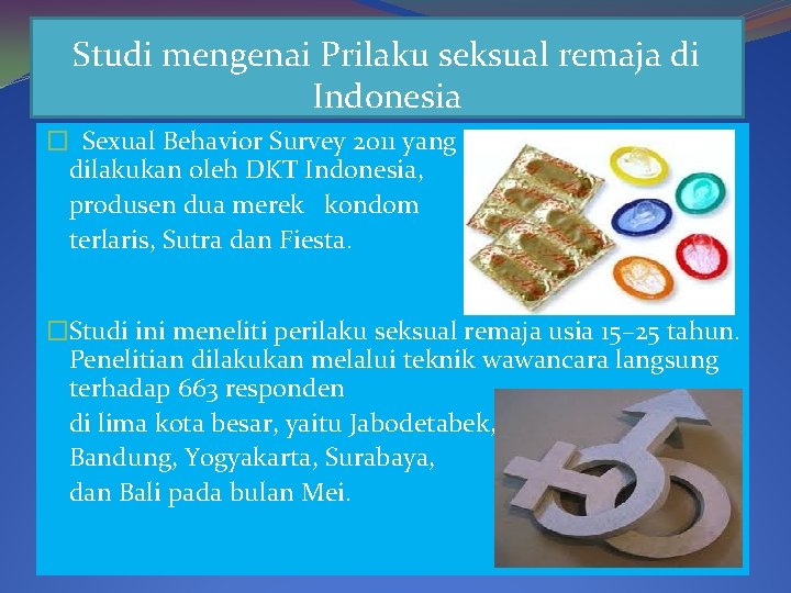 Studi mengenai Prilaku seksual remaja di Indonesia � Sexual Behavior Survey 2011 yang dilakukan