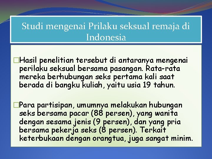 Studi mengenai Prilaku seksual remaja di Indonesia �Hasil penelitian tersebut di antaranya mengenai perilaku