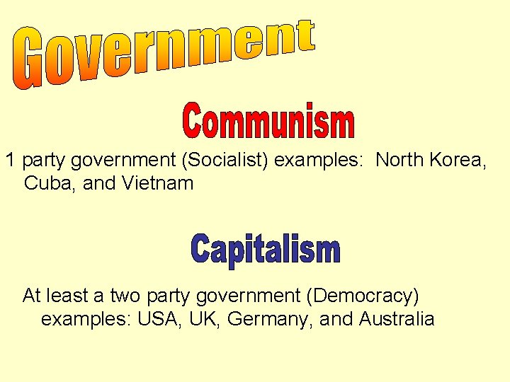 1 party government (Socialist) examples: North Korea, Cuba, and Vietnam At least a two