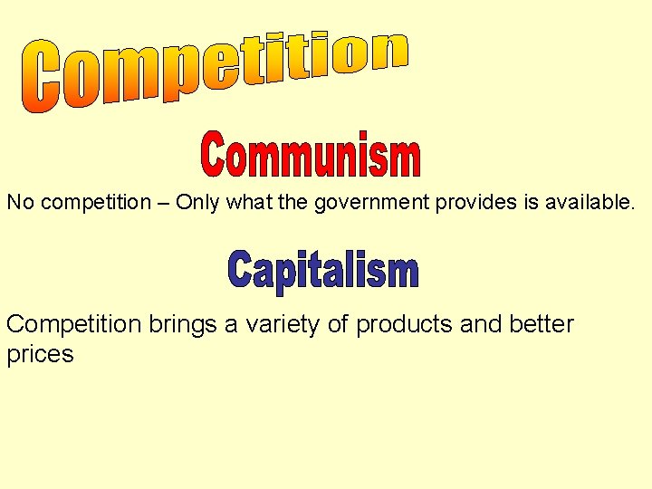 No competition – Only what the government provides is available. Competition brings a variety