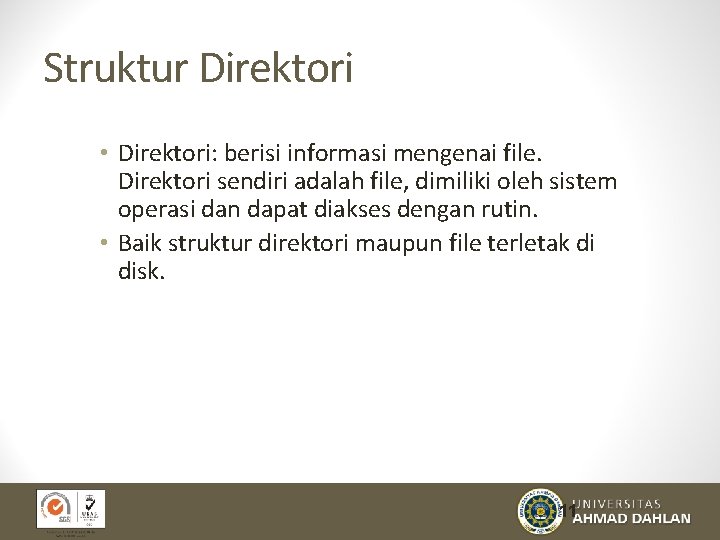 Struktur Direktori • Direktori: berisi informasi mengenai file. Direktori sendiri adalah file, dimiliki oleh