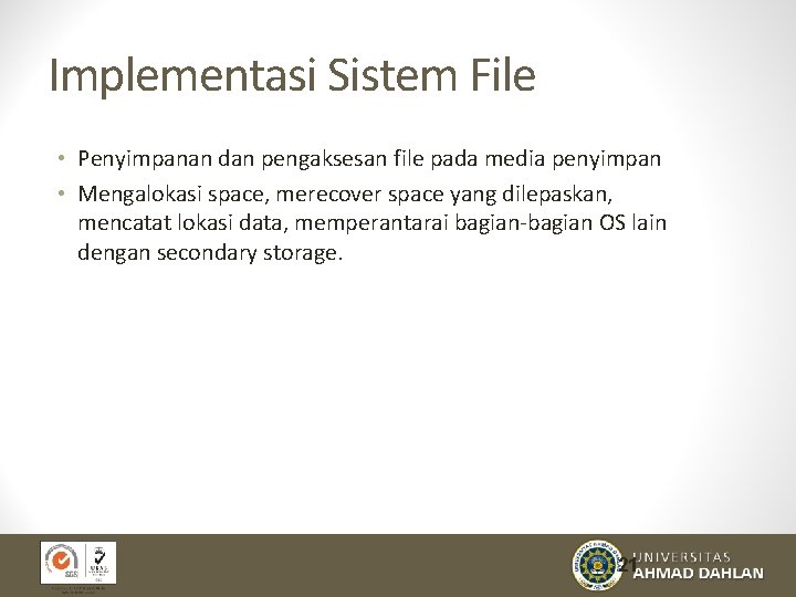 Implementasi Sistem File • Penyimpanan dan pengaksesan file pada media penyimpan • Mengalokasi space,