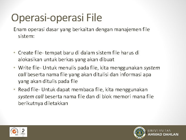 Operasi-operasi File Enam operasi dasar yang berkaitan dengan manajemen file sistem: • Create file-