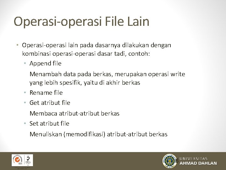 Operasi-operasi File Lain • Operasi-operasi lain pada dasarnya dilakukan dengan kombinasi operasi-operasi dasar tadi,