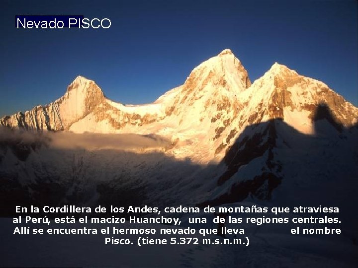Nevado PISCO En la Cordillera de los Andes, cadena de montañas que atraviesa al