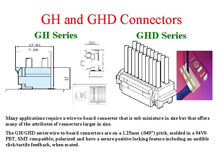 GH and GHD Connectors GH Series GHD Series Many applications require a wire-to-board connector