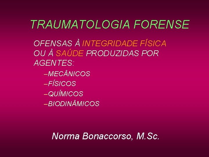 TRAUMATOLOGIA FORENSE OFENSAS À INTEGRIDADE FÍSICA OU À SAÚDE PRODUZIDAS POR AGENTES: –MEC NICOS TRAUMATOLOGIA FORENSE OFENSAS À INTEGRIDADE FÍSICA OU À SAÚDE PRODUZIDAS POR AGENTES: –MEC NICOS