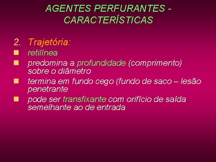 AGENTES PERFURANTES CARACTERÍSTICAS 2. Trajetória: n retilínea n predomina a profundidade (comprimento) sobre o AGENTES PERFURANTES CARACTERÍSTICAS 2. Trajetória: n retilínea n predomina a profundidade (comprimento) sobre o