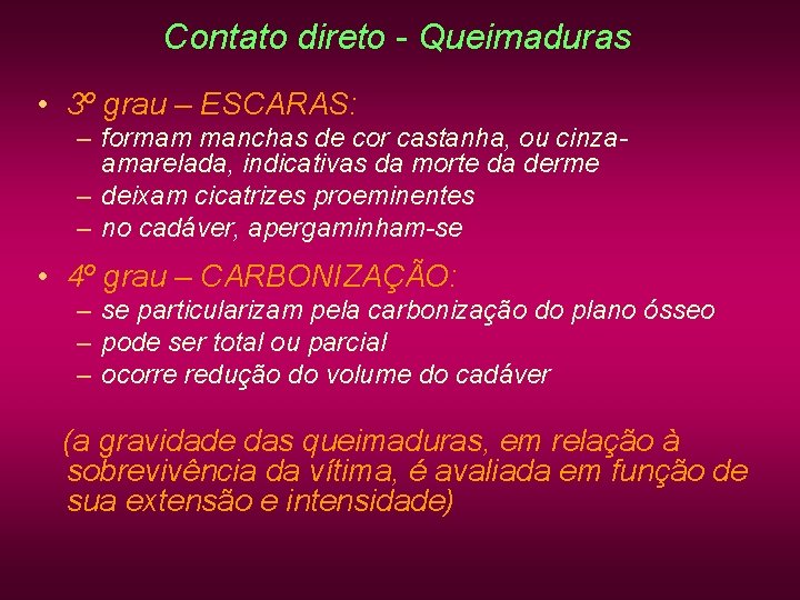 Contato direto - Queimaduras • 3º grau – ESCARAS: – formam manchas de cor Contato direto - Queimaduras • 3º grau – ESCARAS: – formam manchas de cor