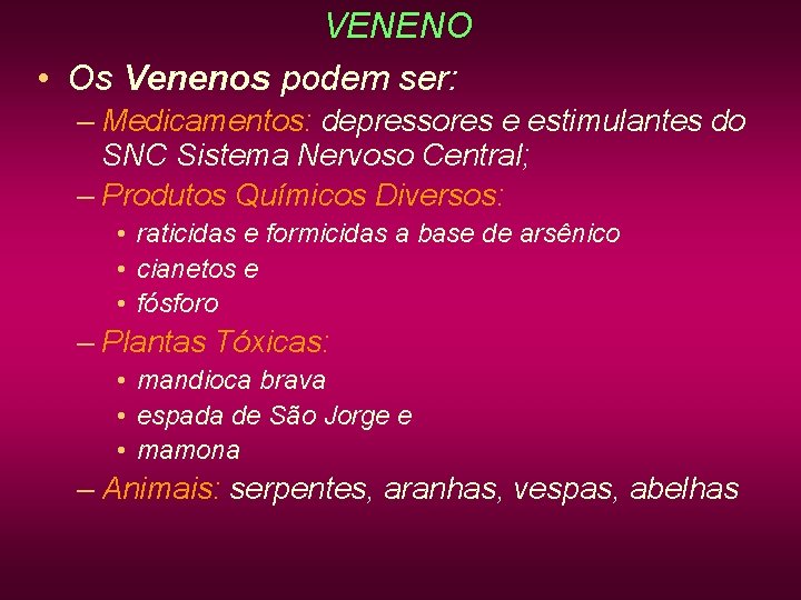 VENENO • Os Venenos podem ser: – Medicamentos: depressores e estimulantes do SNC Sistema VENENO • Os Venenos podem ser: – Medicamentos: depressores e estimulantes do SNC Sistema