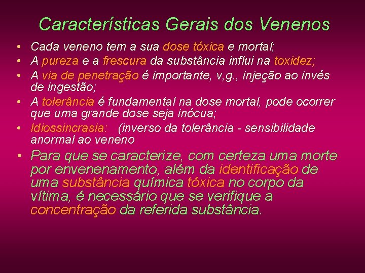 Características Gerais dos Venenos • Cada veneno tem a sua dose tóxica e mortal; Características Gerais dos Venenos • Cada veneno tem a sua dose tóxica e mortal;