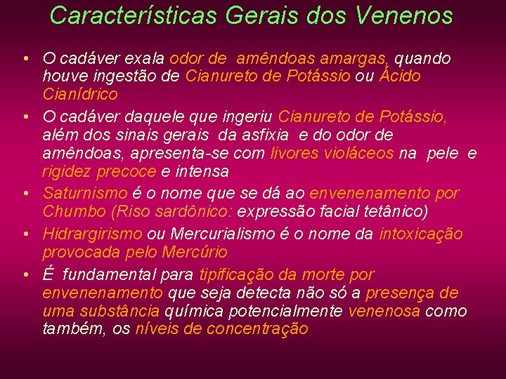 Características Gerais dos Venenos • O cadáver exala odor de amêndoas amargas, quando houve Características Gerais dos Venenos • O cadáver exala odor de amêndoas amargas, quando houve