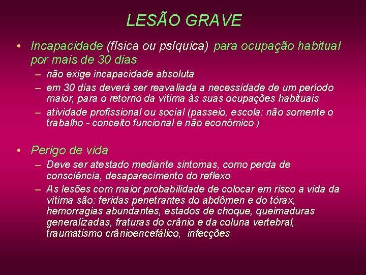 LESÃO GRAVE • Incapacidade (física ou psíquica) para ocupação habitual por mais de 30 LESÃO GRAVE • Incapacidade (física ou psíquica) para ocupação habitual por mais de 30