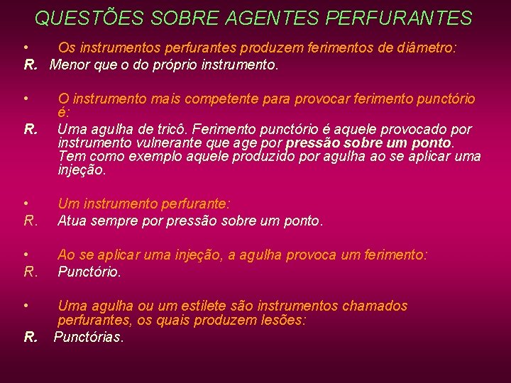 QUESTÕES SOBRE AGENTES PERFURANTES • Os instrumentos perfurantes produzem ferimentos de diâmetro: R. Menor QUESTÕES SOBRE AGENTES PERFURANTES • Os instrumentos perfurantes produzem ferimentos de diâmetro: R. Menor
