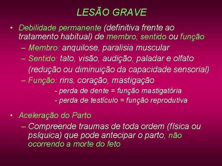 LESÃO GRAVE • Debilidade permanente (definitiva frente ao tratamento habitual) de membro, sentido ou LESÃO GRAVE • Debilidade permanente (definitiva frente ao tratamento habitual) de membro, sentido ou