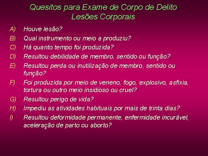 Quesitos para Exame de Corpo de Delito Lesões Corporais A) B) C) D) E) Quesitos para Exame de Corpo de Delito Lesões Corporais A) B) C) D) E)