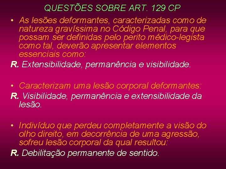 QUESTÕES SOBRE ART. 129 CP • As lesões deformantes, caracterizadas como de natureza gravíssima QUESTÕES SOBRE ART. 129 CP • As lesões deformantes, caracterizadas como de natureza gravíssima