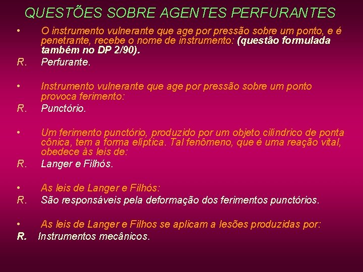 QUESTÕES SOBRE AGENTES PERFURANTES • R. • O instrumento vulnerante que age por pressão QUESTÕES SOBRE AGENTES PERFURANTES • R. • O instrumento vulnerante que age por pressão