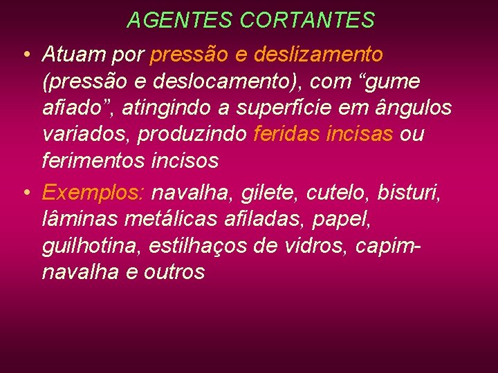 AGENTES CORTANTES • Atuam por pressão e deslizamento (pressão e deslocamento), com “gume afiado”, AGENTES CORTANTES • Atuam por pressão e deslizamento (pressão e deslocamento), com “gume afiado”,