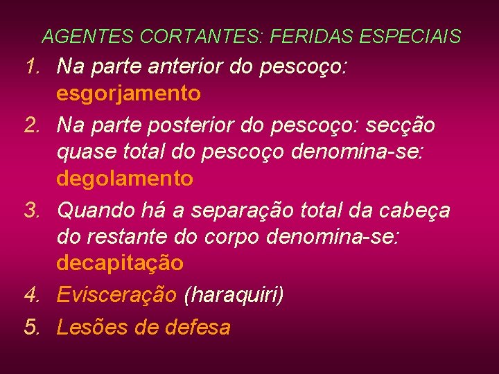 AGENTES CORTANTES: FERIDAS ESPECIAIS 1. Na parte anterior do pescoço: esgorjamento 2. Na parte AGENTES CORTANTES: FERIDAS ESPECIAIS 1. Na parte anterior do pescoço: esgorjamento 2. Na parte