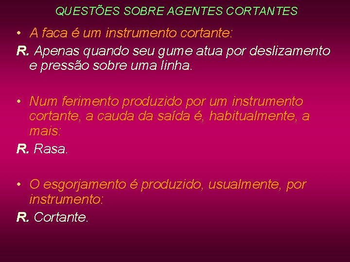 QUESTÕES SOBRE AGENTES CORTANTES • A faca é um instrumento cortante: R. Apenas quando QUESTÕES SOBRE AGENTES CORTANTES • A faca é um instrumento cortante: R. Apenas quando