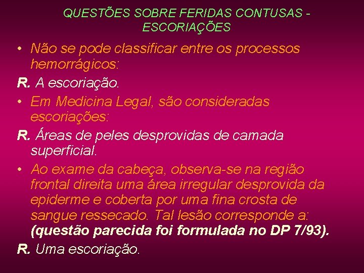 QUESTÕES SOBRE FERIDAS CONTUSAS ESCORIAÇÕES • Não se pode classificar entre os processos hemorrágicos: QUESTÕES SOBRE FERIDAS CONTUSAS ESCORIAÇÕES • Não se pode classificar entre os processos hemorrágicos: