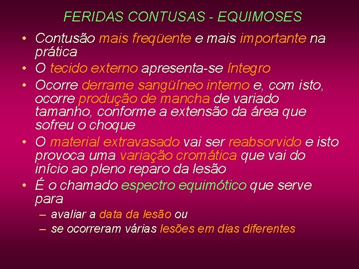 FERIDAS CONTUSAS - EQUIMOSES • Contusão mais freqüente e mais importante na prática • FERIDAS CONTUSAS - EQUIMOSES • Contusão mais freqüente e mais importante na prática •
