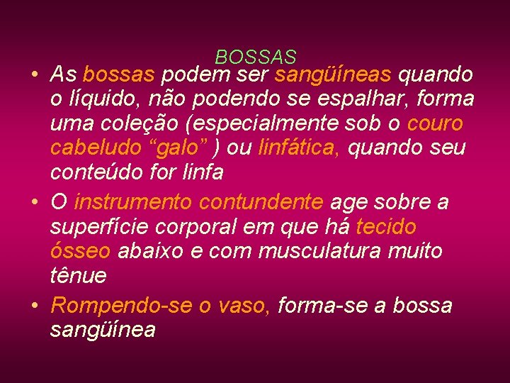BOSSAS • As bossas podem ser sangüíneas quando o líquido, não podendo se espalhar, BOSSAS • As bossas podem ser sangüíneas quando o líquido, não podendo se espalhar,